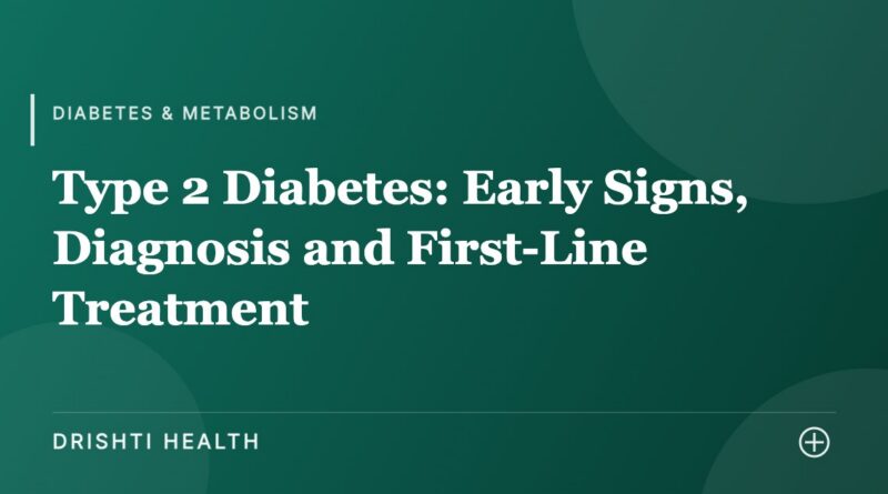 Type 2 Diabetes: Early Signs, Diagnosis and First-Line Treatment - Drishti Health